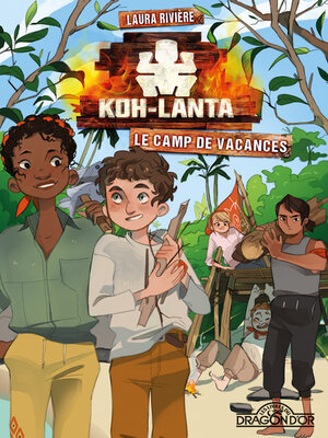 cover image of Koh-Lanta--Le camp de vacances--Lecture roman jeunesse--Dès 9 ans